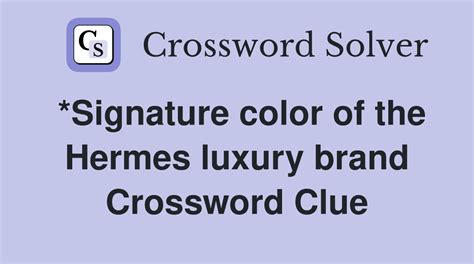 signature color of the hermes luxury brand crossword|*Signature color of the Hermes luxury brand Crossword Clue.